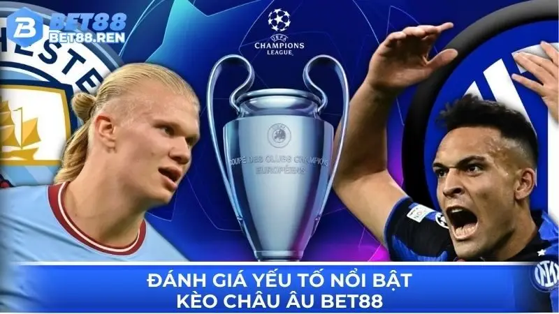 Đánh giá yếu tố nổi bật kèo Châu Âu Bet88