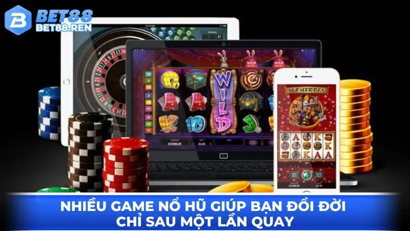 Nhiều game nổ hũ giúp bạn đổi đời chỉ sau một lần quay