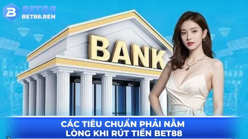 Những điều phải nằm lòng khi rút tiền BET88