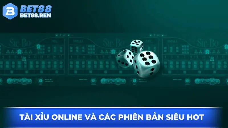Tài xỉu online và các phiên bản siêu hot  