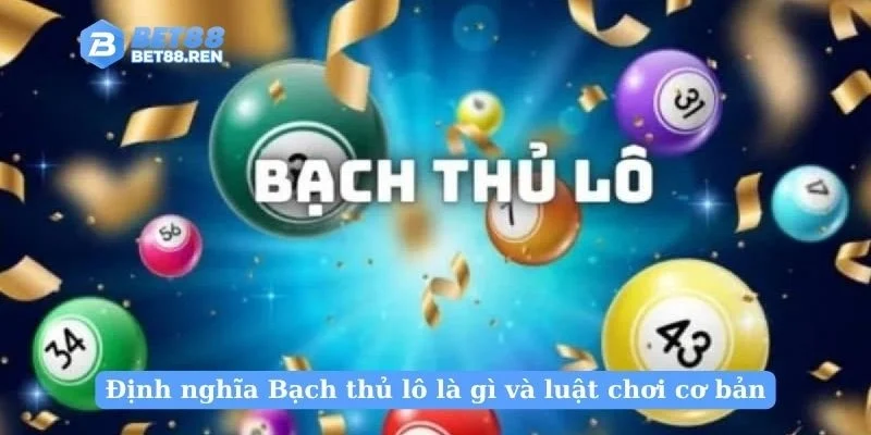 Định nghĩa Bạch thủ lô là gì và luật chơi cơ bản