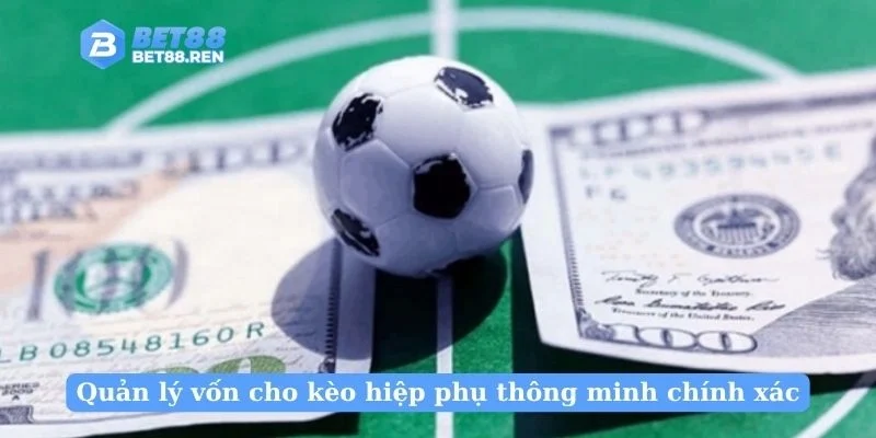 Quản lý vốn cho kèo hiệp phụ thông minh chính xác