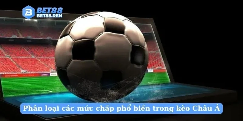 Phân loại các mức chấp phổ biến trong kèo Châu Á