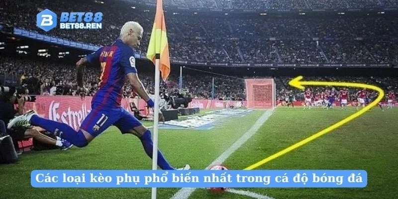 Các loại kèo phụ phổ biến nhất trong cá độ bóng đá