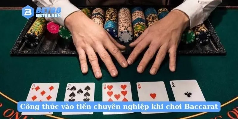 Công thức vào tiền chuyên nghiệp khi chơi Baccarat