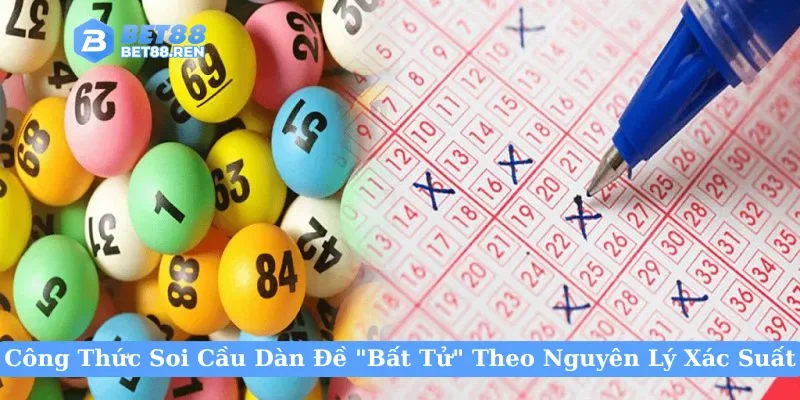 Công Thức Soi Cầu Dàn Đề "Bất Tử" Theo Nguyên Lý Xác Suất