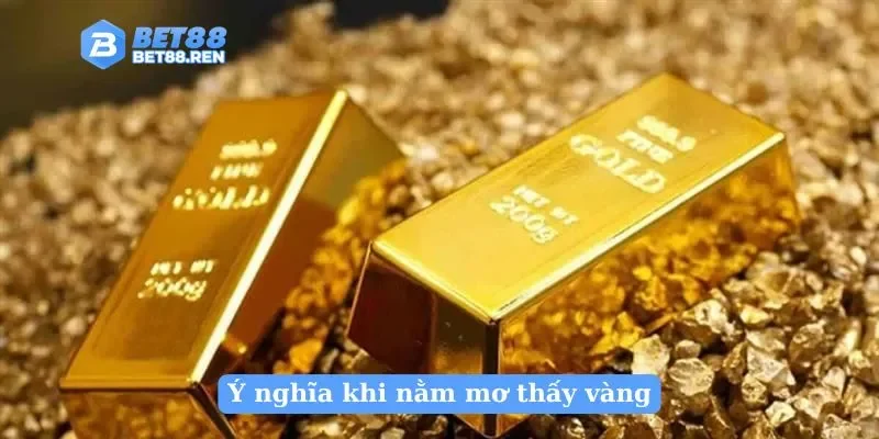 Ý nghĩa khi nằm mơ thấy vàng