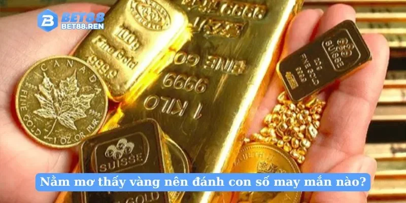 Nằm mơ thấy vàng nên đánh con số may mắn nào?