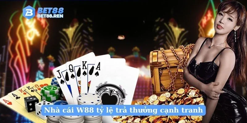Nhà cái W88 tỷ lệ trả thưởng cạnh tranh