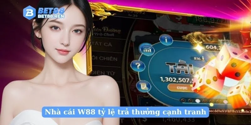 Nhà cái W88 tỷ lệ trả thưởng cạnh tranh